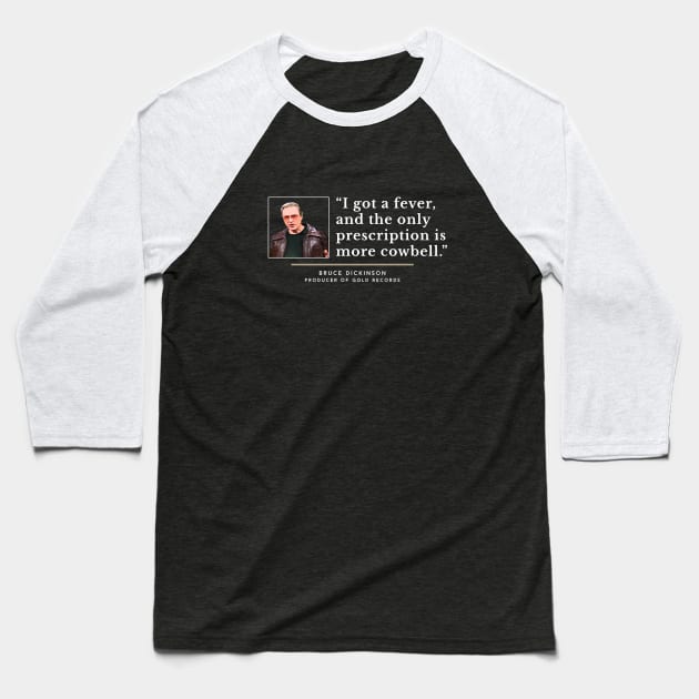 I got a fever, and the only prescription is more cowbell. Baseball T-Shirt by BodinStreet